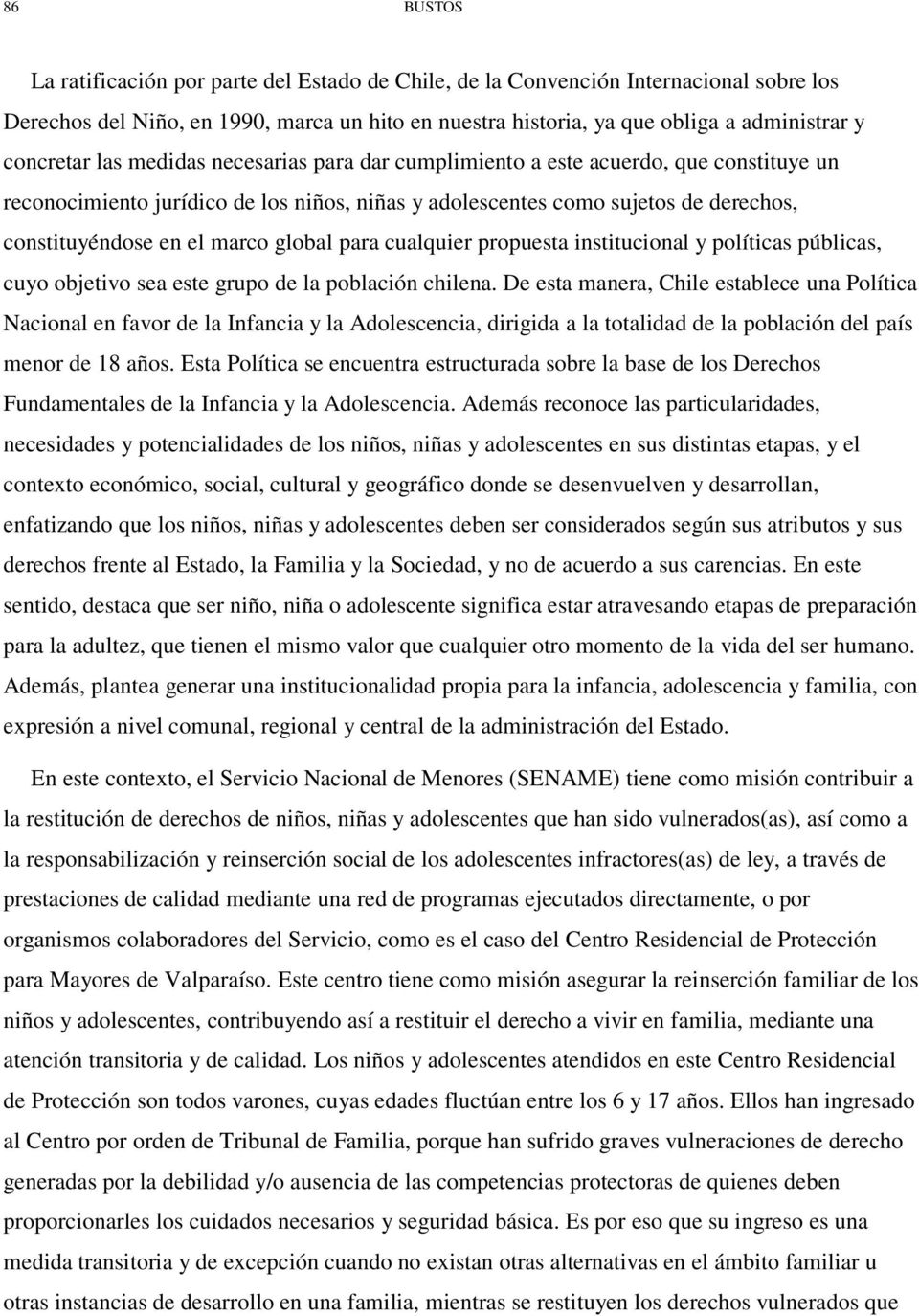 marco global para cualquier propuesta institucional y políticas públicas, cuyo objetivo sea este grupo de la población chilena.