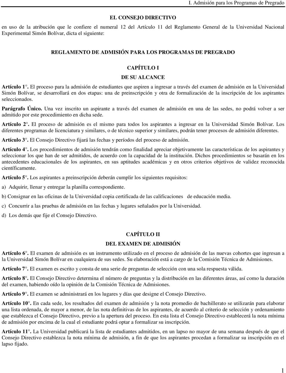 El proceso para la admisión de estudiantes que aspiren a ingresar a través del examen de admisión en la Universidad Simón Bolívar, se desarrollará en dos etapas: una de preinscripción y otra de