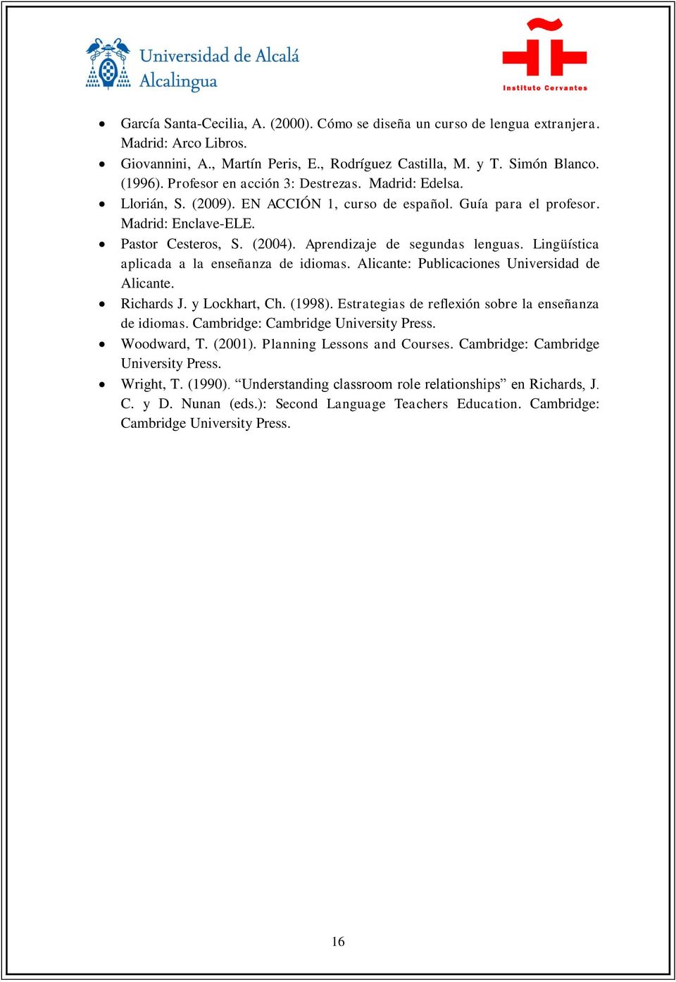 Aprendizaje de segundas lenguas. Lingüística aplicada a la enseñanza de idiomas. Alicante: Publicaciones Universidad de Alicante. Richards J. y Lockhart, Ch. (1998).