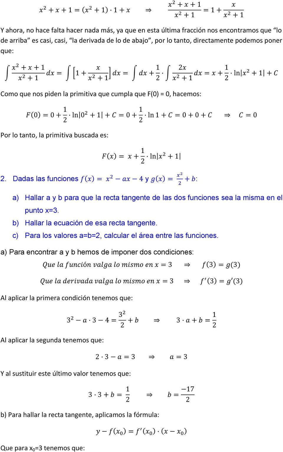 F(0) = 0 + 1 ln 0 + 1 + C = 0 + 1 ln 1 + C = 0 + 0 + C C = 0 Por lo tanto, la primitiva buscada es: F(x) = x + 1 ln x + 1.