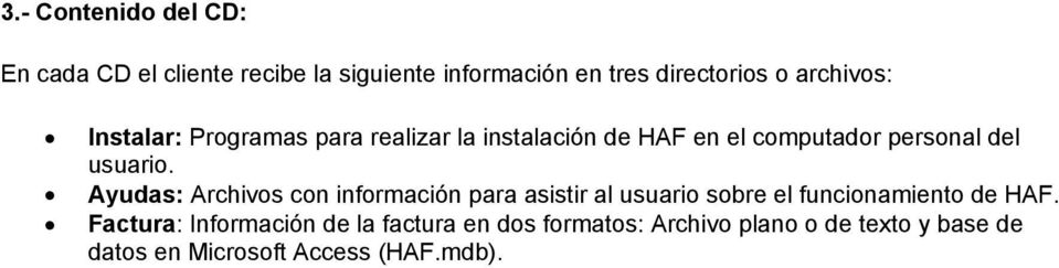 Ayudas: Archivos con información para asistir al usuario sobre el funcionamiento de HAF.
