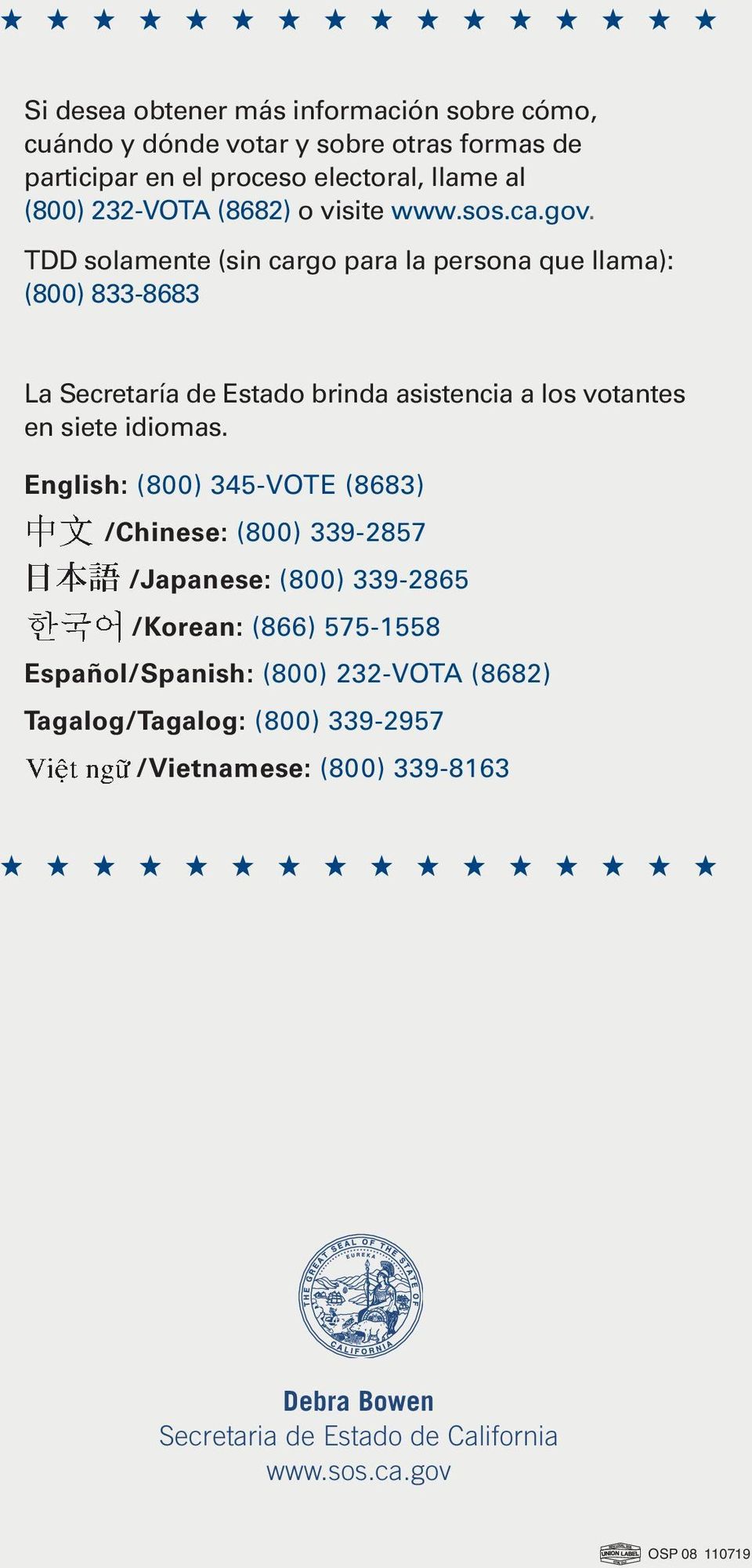 TDD solamente (sin cargo para la persona que llama): (800) 833-8683 La Secretaría de Estado brinda asistencia a los votantes en siete idiomas.
