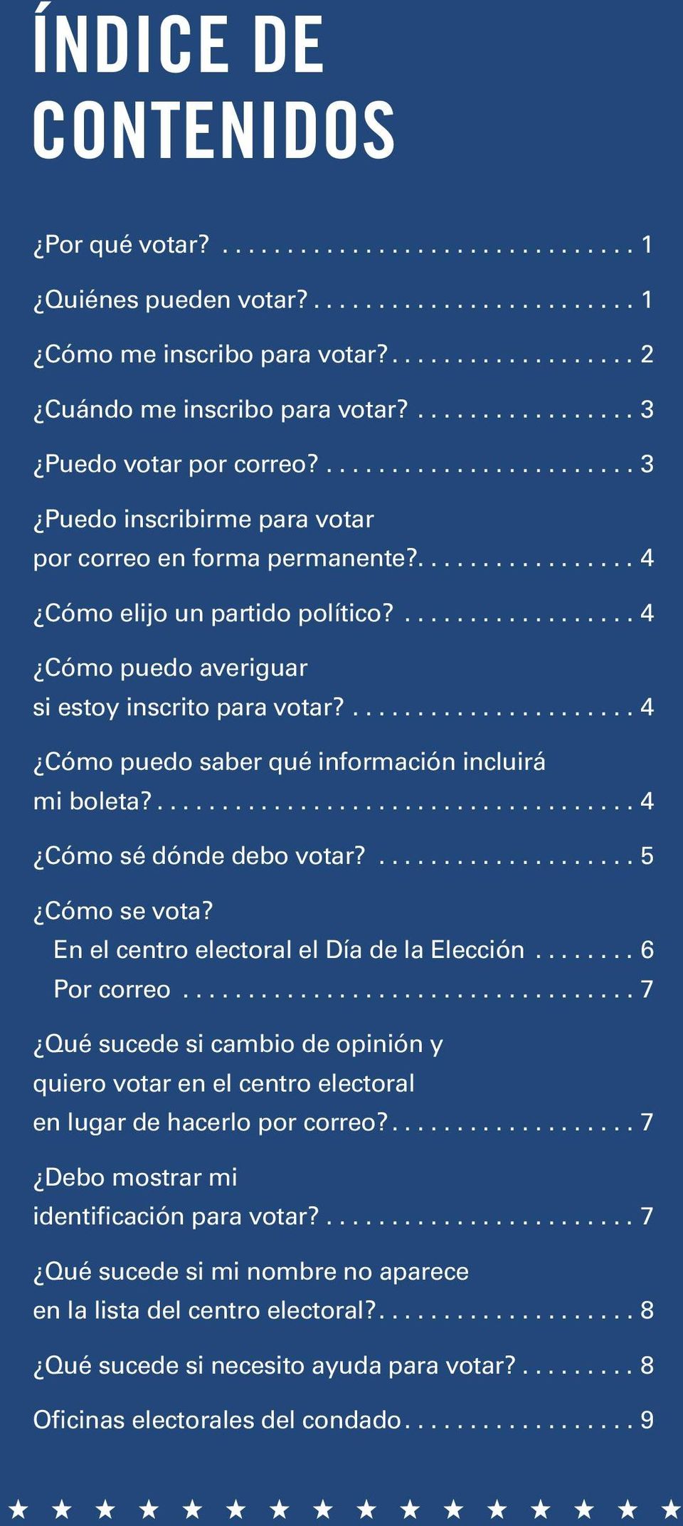 .................. 4 Cómo puedo averiguar si estoy inscrito para votar?...................... 4 Cómo puedo saber qué información incluirá mi boleta?..................................... 4 Cómo sé dónde debo votar?