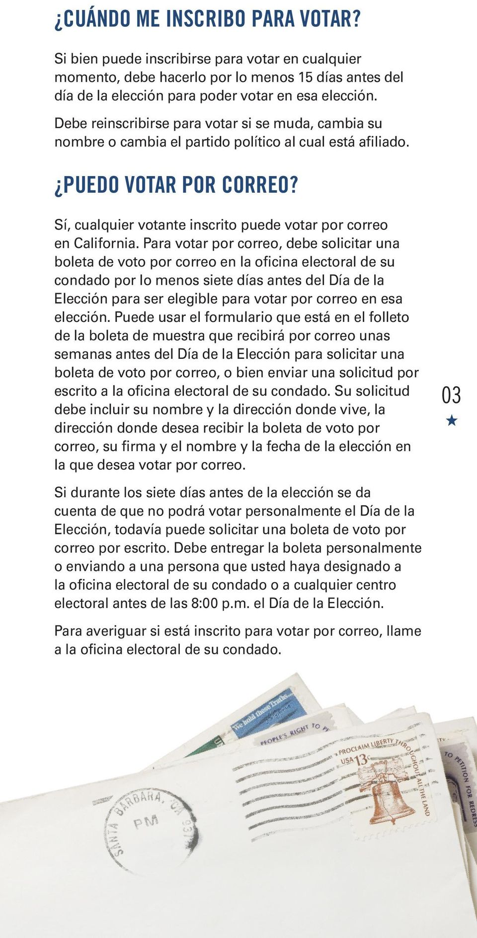 Sí, cualquier votante inscrito puede votar por correo en California.