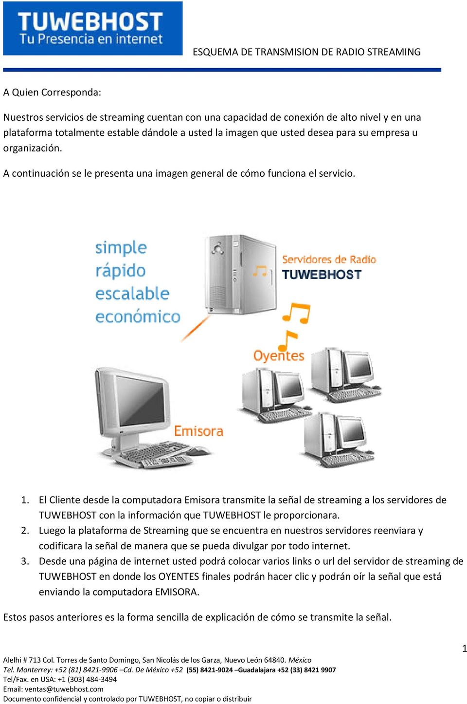El Cliente desde la computadora Emisora transmite la señal de streaming a los servidores de TUWEBHOST con la información que TUWEBHOST le proporcionara. 2.