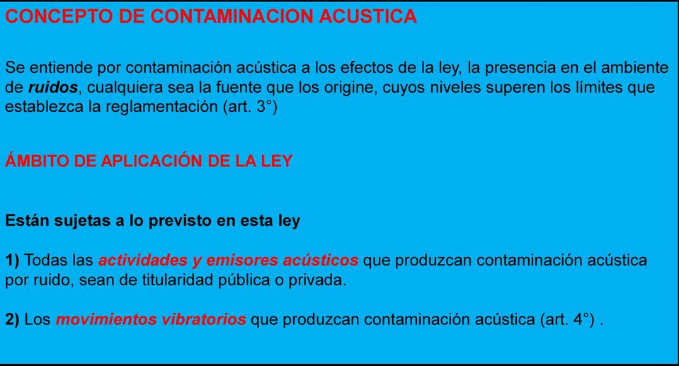 3 ) ÁMBITO DE APLICACIÓN DE LA LEY Están sujetas a lo previsto en esta ley 1) Todas las actividades y emisores acústicos que produzcan