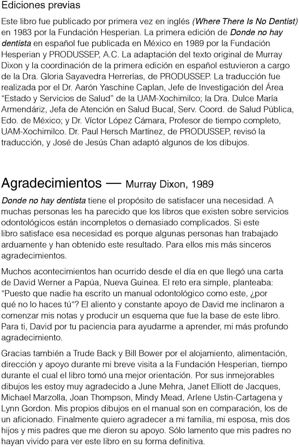La adaptación del texto original de Murray Dixon y la coordinación de la primera edición en español estuvieron a cargo de la Dra. Gloria Sayavedra Herrerías, de PRODUSSEP.