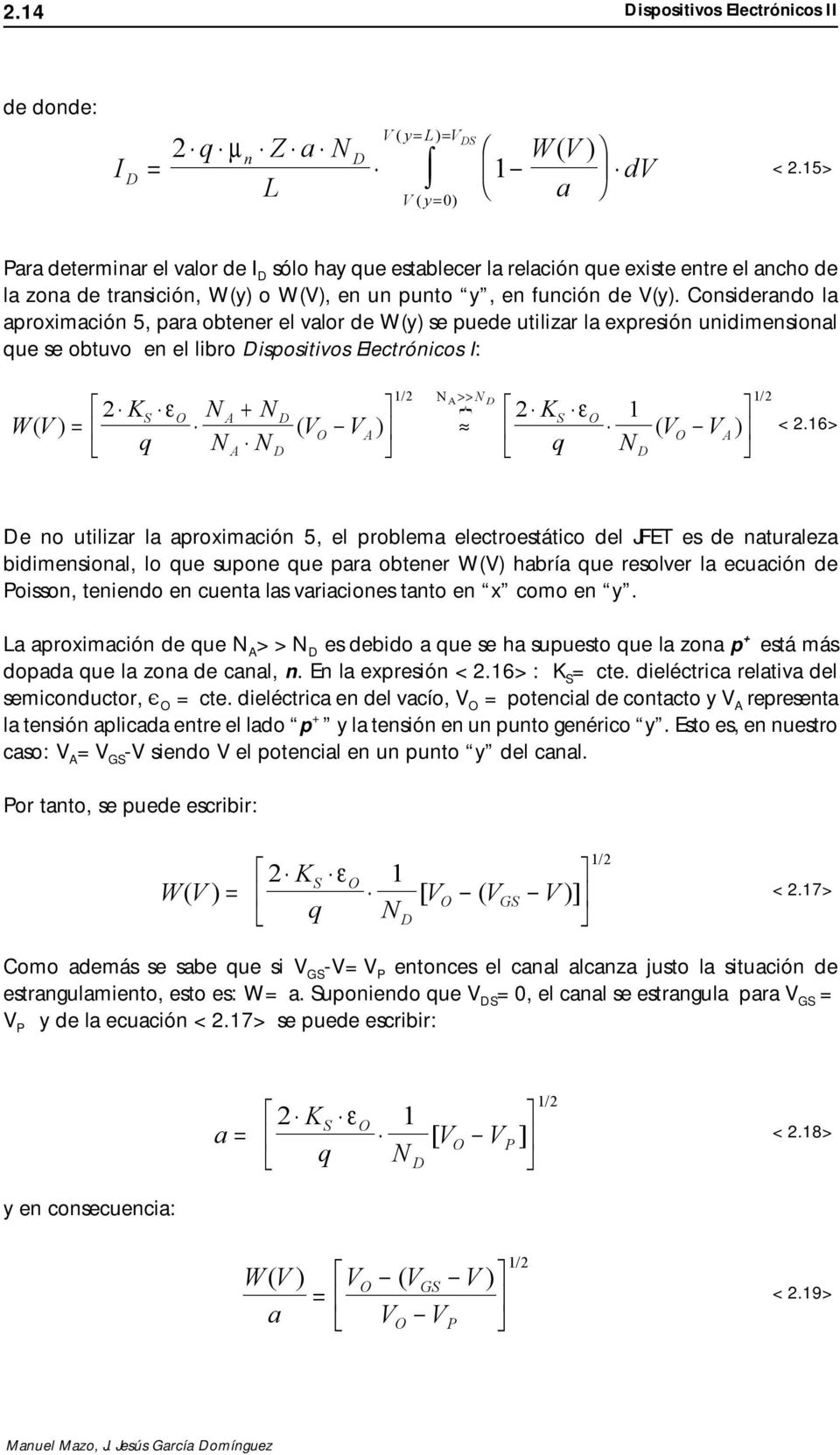 Considerando la aproximación 5, para obtener el valor de W(y) se puede utilizar la expresión unidimensional que se obtuvo en el libro ispositivos Electrónicos : >> N K N N } S εo A + W q N N KS εo 1