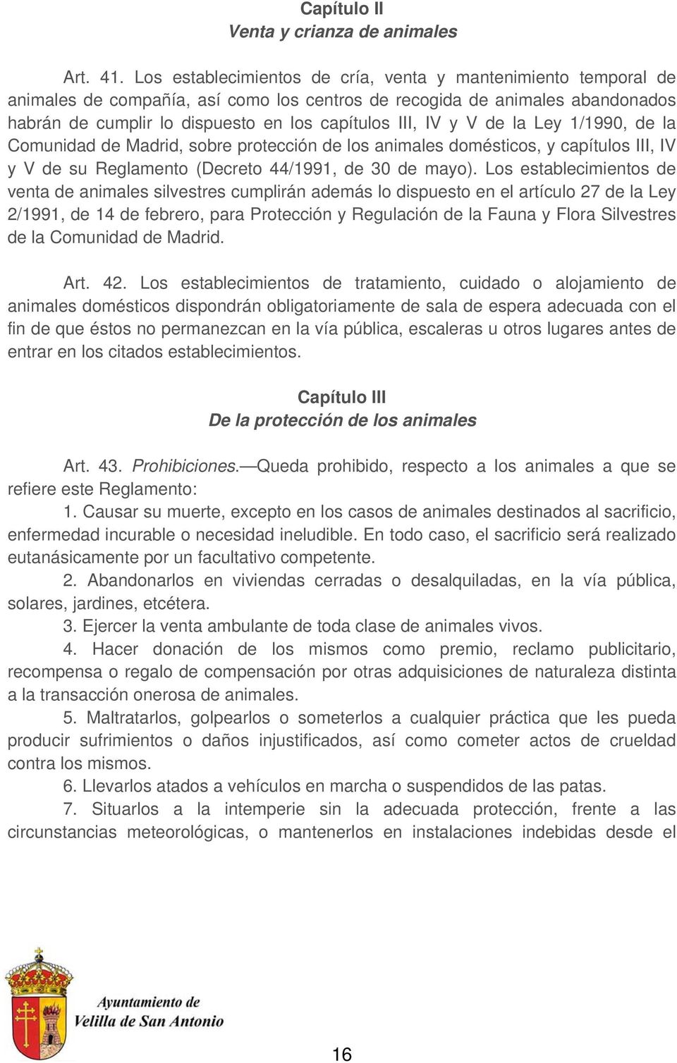 y V de la Ley 1/1990, de la Comunidad de Madrid, sobre protección de los animales domésticos, y capítulos III, IV y V de su Reglamento (Decreto 44/1991, de 30 de mayo).