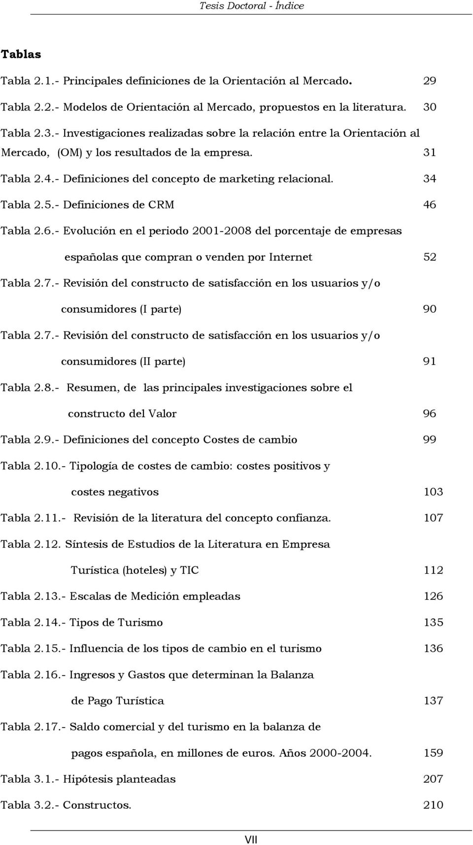 34 Tabla 2.5.- Definiciones de CRM 46 Tabla 2.6.- Evolución en el periodo 2001-2008 del porcentaje de empresas españolas que compran o venden por Internet 52 Tabla 2.7.