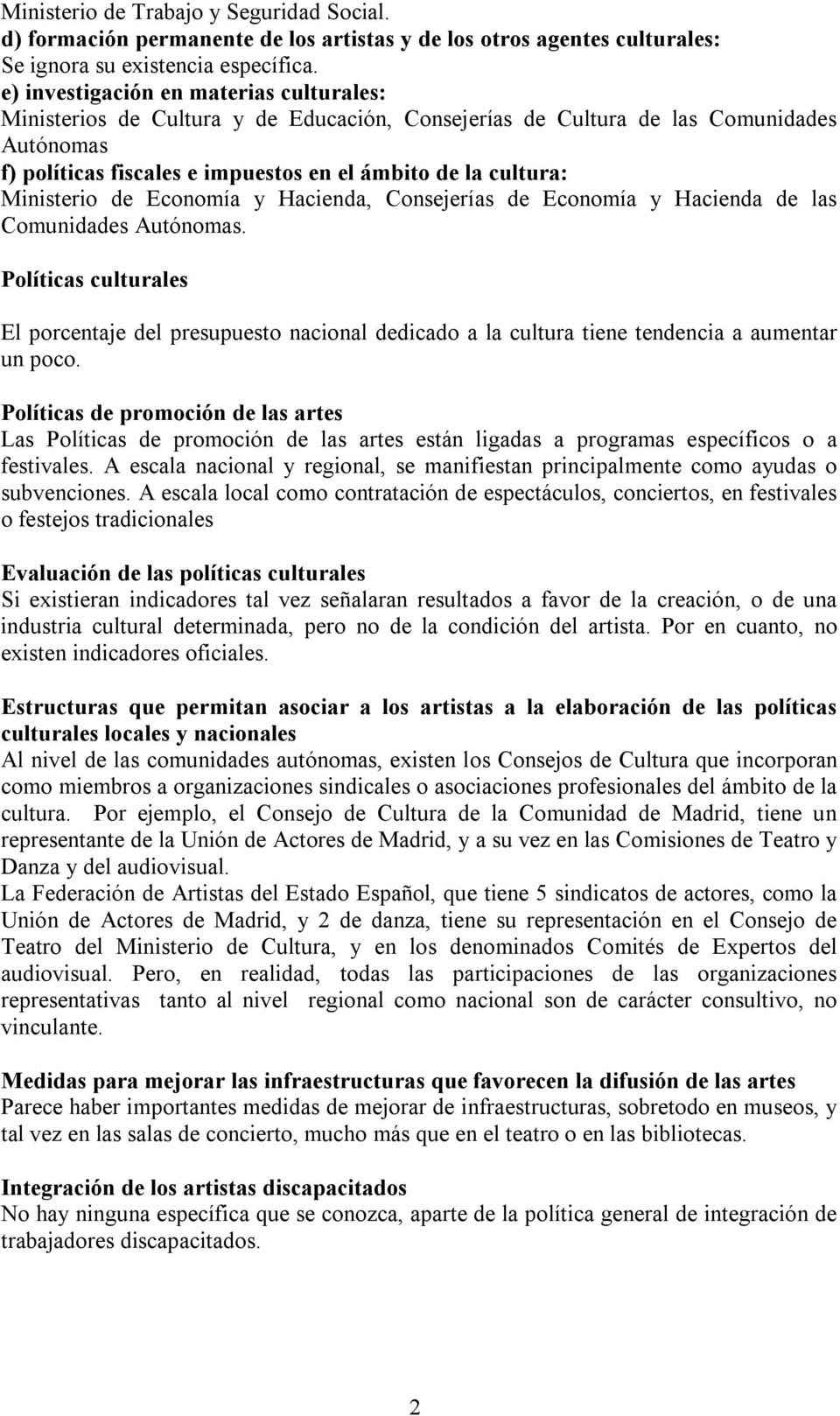 Ministerio de Economía y Hacienda, Consejerías de Economía y Hacienda de las Comunidades Autónomas.
