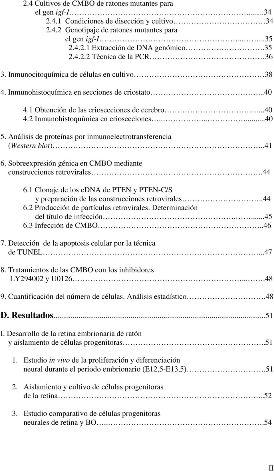 .......40 5. Análisis de proteínas por inmunoelectrotransferencia (Western blot)..41 6. Sobreexpresión génica en CMBO mediante construcciones retrovirales.44 6.