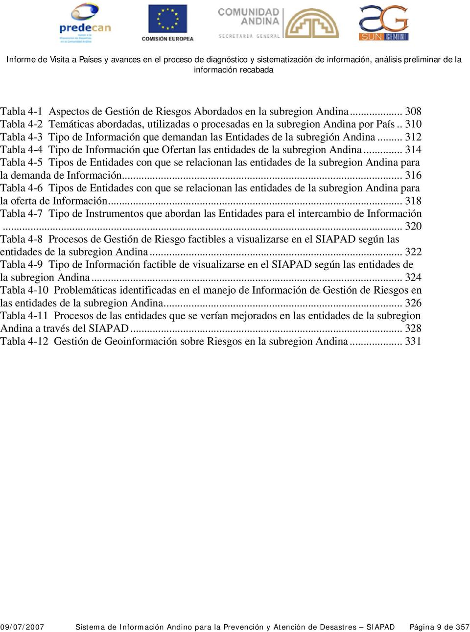 .. 314 Tabla 4-5 Tipos de Entidades con que se relacionan las entidades de la subregion Andina para la demanda de Información.