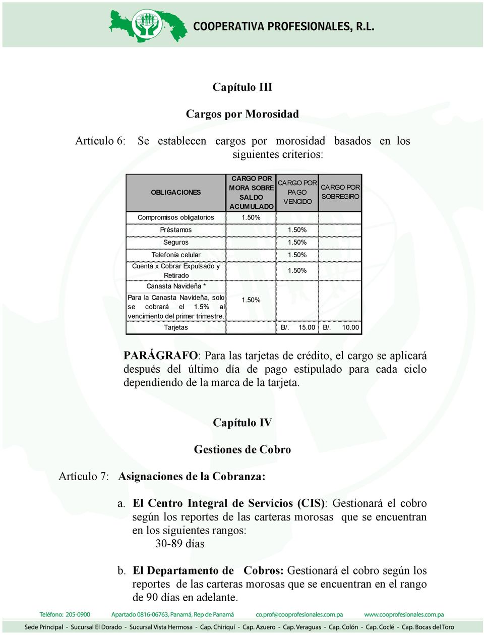 CARGO POR MORA SOBRE SALDO ACUMULADO 1.50% CARGO POR PAGO VENCIDO 1.50% CARGO POR SOBREGIRO Tarjetas B/. 15.00 B/. 10.