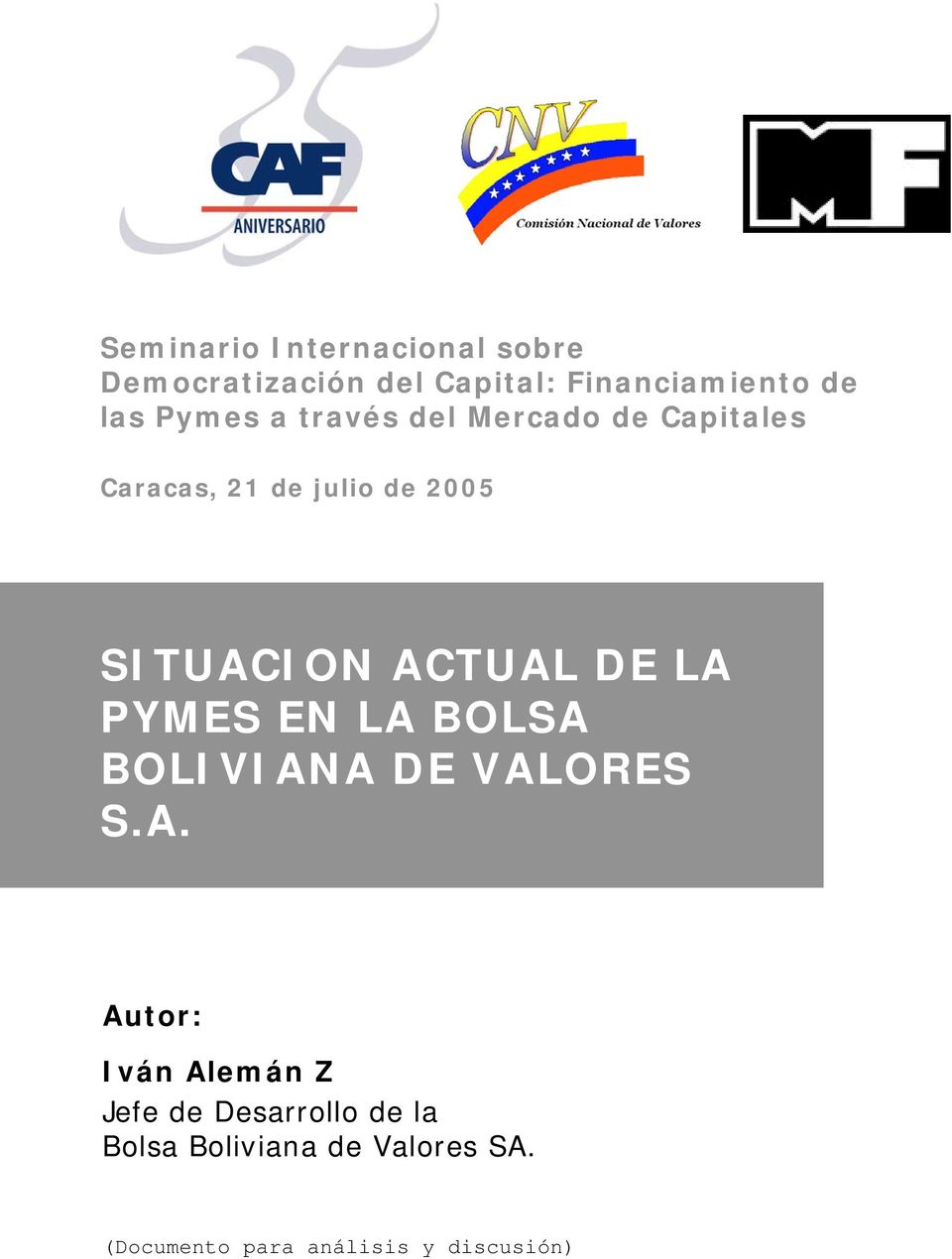 ACTUAL DE LA PYMES EN LA BOLSA BOLIVIANA DE VALORES S.A. Autor: Iván Alemán Z Jefe de Desarrollo de la Bolsa Boliviana de Valores SA.