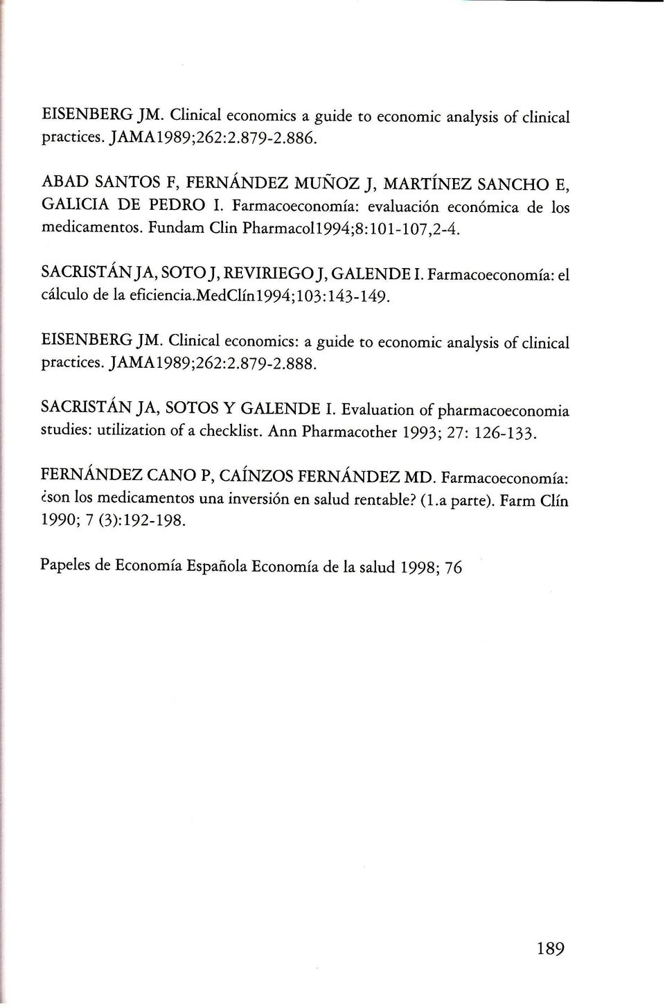 SACRISTÁNJA, SOTOJ, REVIRIEGOJ, GALENDE I. Farmacoeconomía: el cálculo de la eficiencia.medclín 1994;lO3 :t43 -I49. EISENBERG JM.