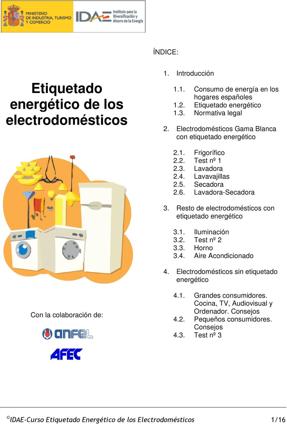 Lavadora-Secadora 3. Resto de electrodomésticos con etiquetado energético 3.1. Iluminación 3.2. Test nº 2 3.3. Horno 3.4. Aire Acondicionado 4.
