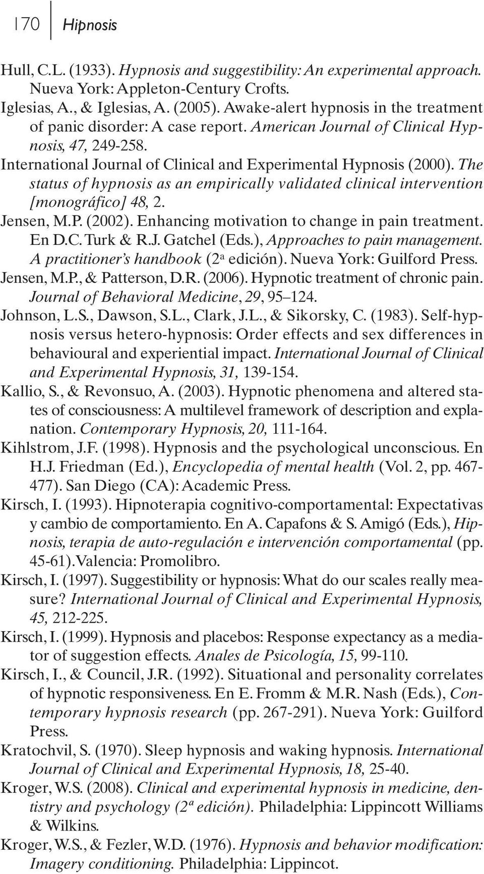 The status of hypnosis as an empirically validated clinical intervention [monográfico] 48, 2. Jensen, M.P. (2002). Enhancing motivation to change in pain treatment. En D.C. Turk & R.J. Gatchel (Eds.