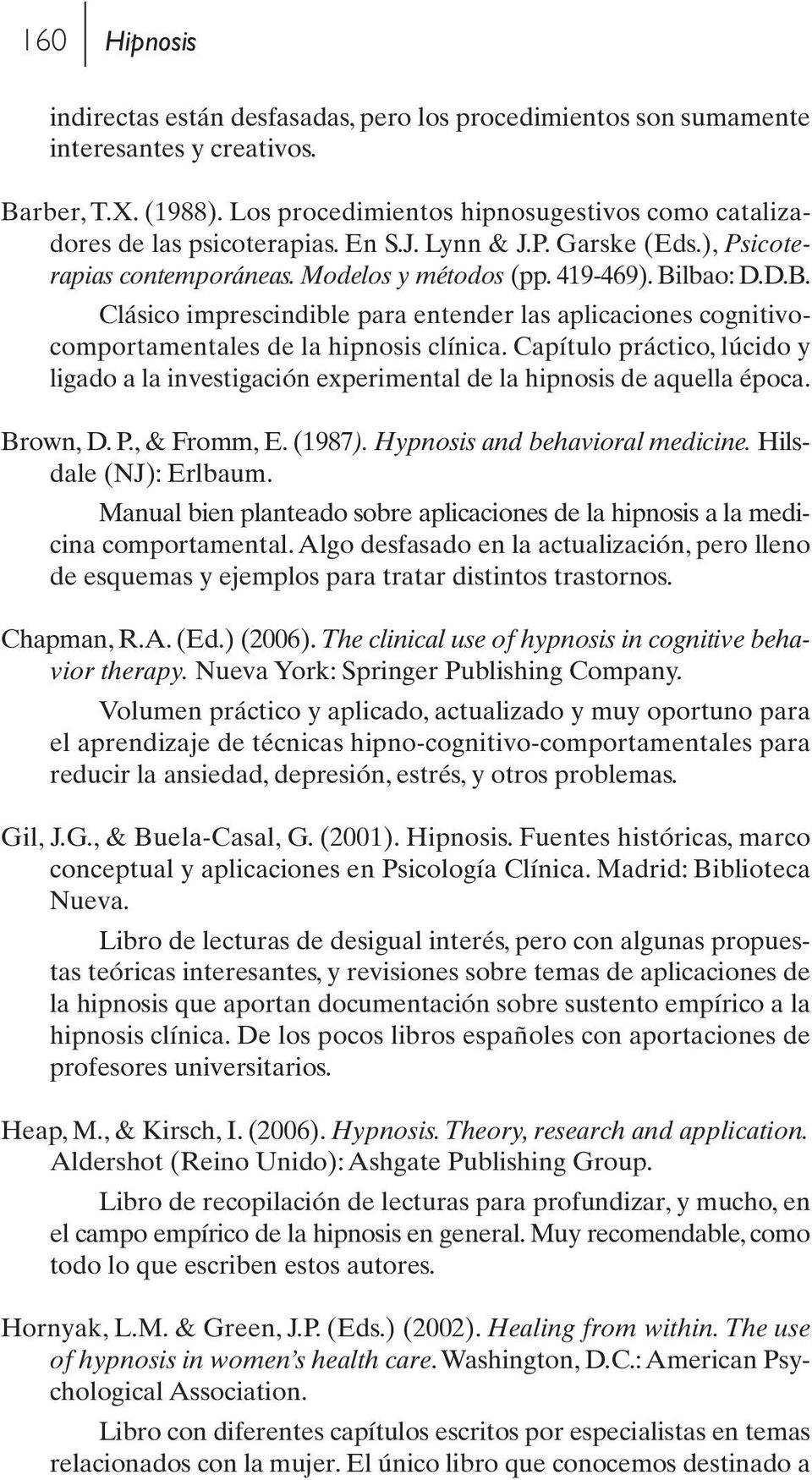 lbao: D.D.B. Clásico imprescindible para entender las aplicaciones cognitivocomportamentales de la hipnosis clínica.