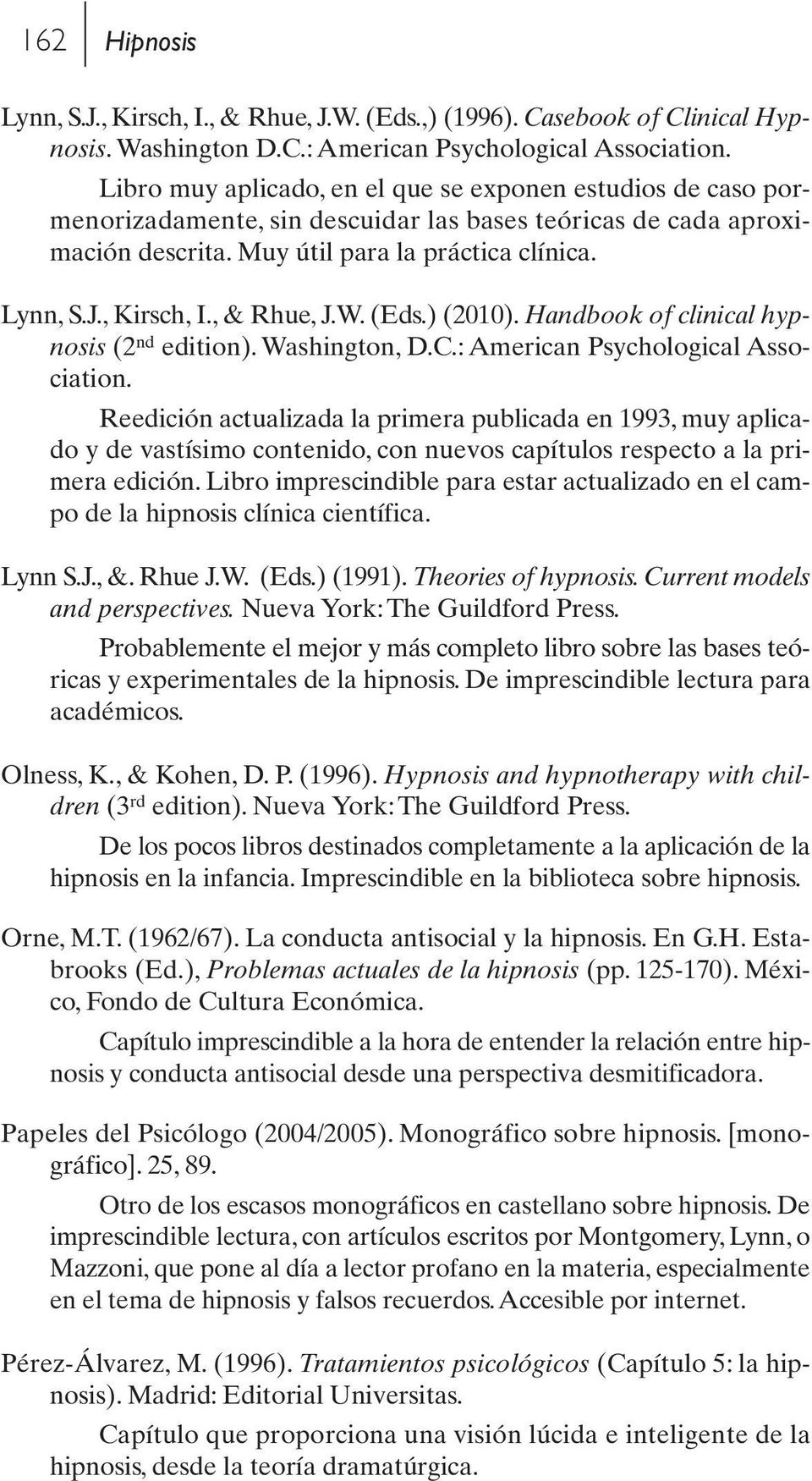 , & Rhue, J.W. (Eds.) (2010). Handbook of clinical hypnosis (2 nd edition). Washington, D.C.: American Psychological Association.