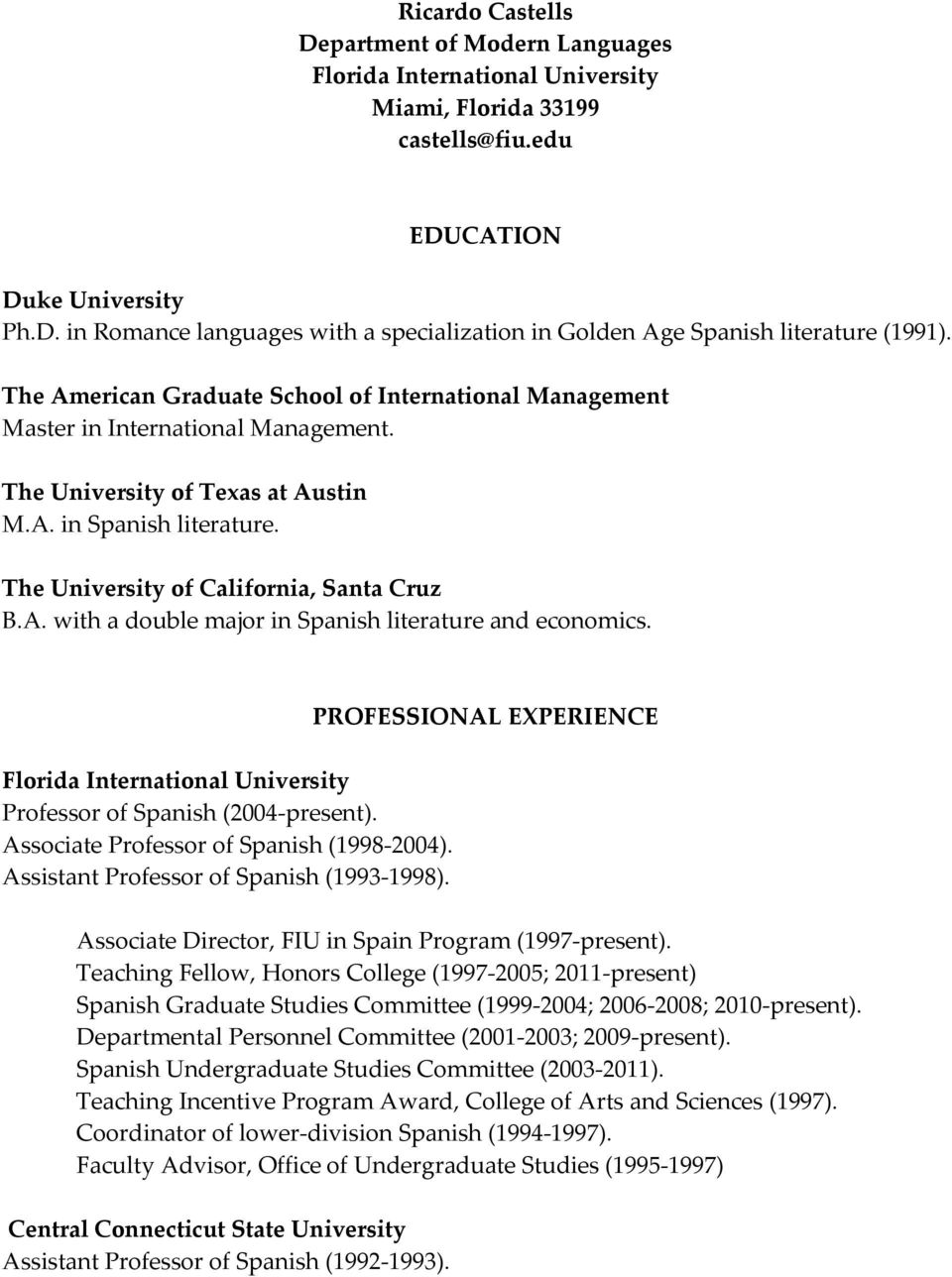 Florida International University Professor of Spanish (2004-present). Associate Professor of Spanish (1998-2004). Assistant Professor of Spanish (1993-1998).