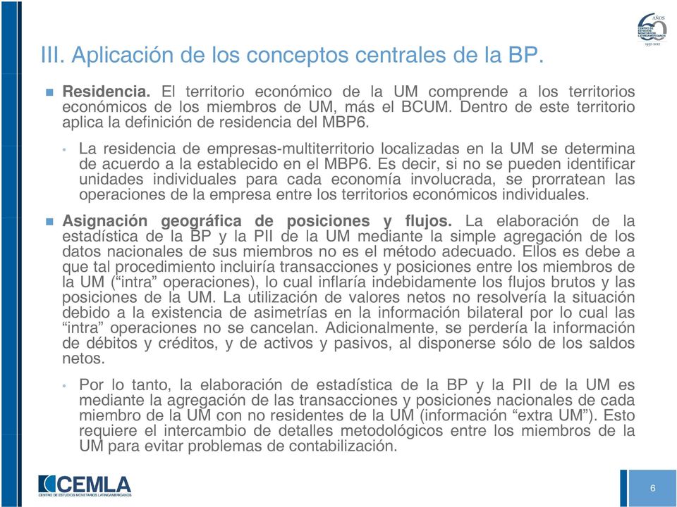 La residencia de empresas-multiterritoriomultiterritorio localizadas en la UM se determina de acuerdo a la establecido en el MBP6.