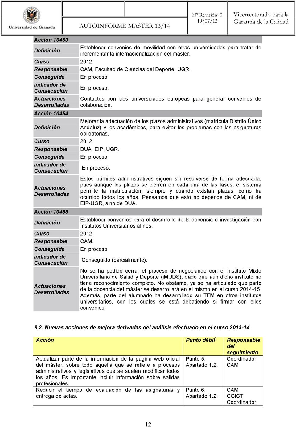 Mejorar la adecuación de los plazos administrativos (matrícula Distrito Único Andaluz) y los académicos, para evitar los problemas con las asignaturas obligatorias. DUA, EIP, UGR.
