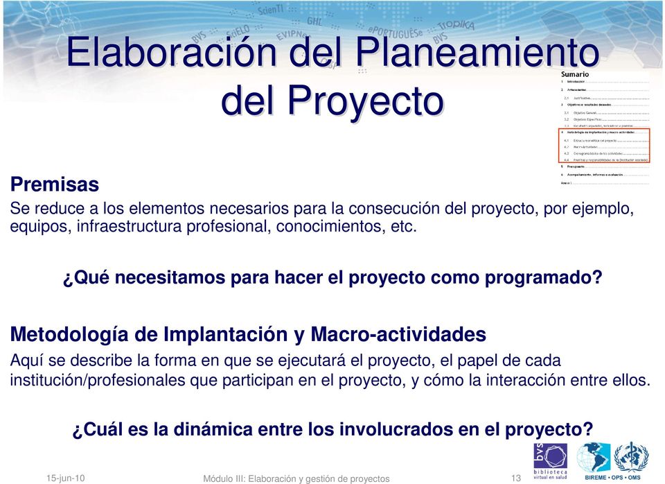 Metodología de Implantación y Macro-actividades Aquí se describe la forma en que se ejecutará el proyecto, el papel de cada