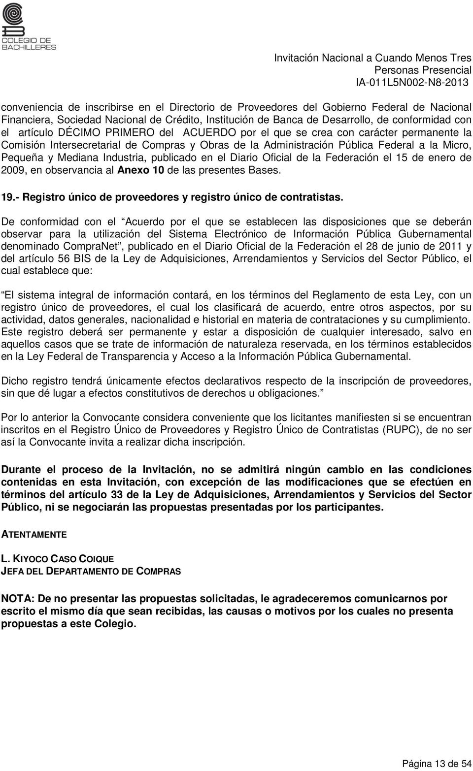 Industria, publicado en el Diario Oficial de la Federación el 15 de enero de 2009, en observancia al Anexo 10 de las presentes Bases. 19.