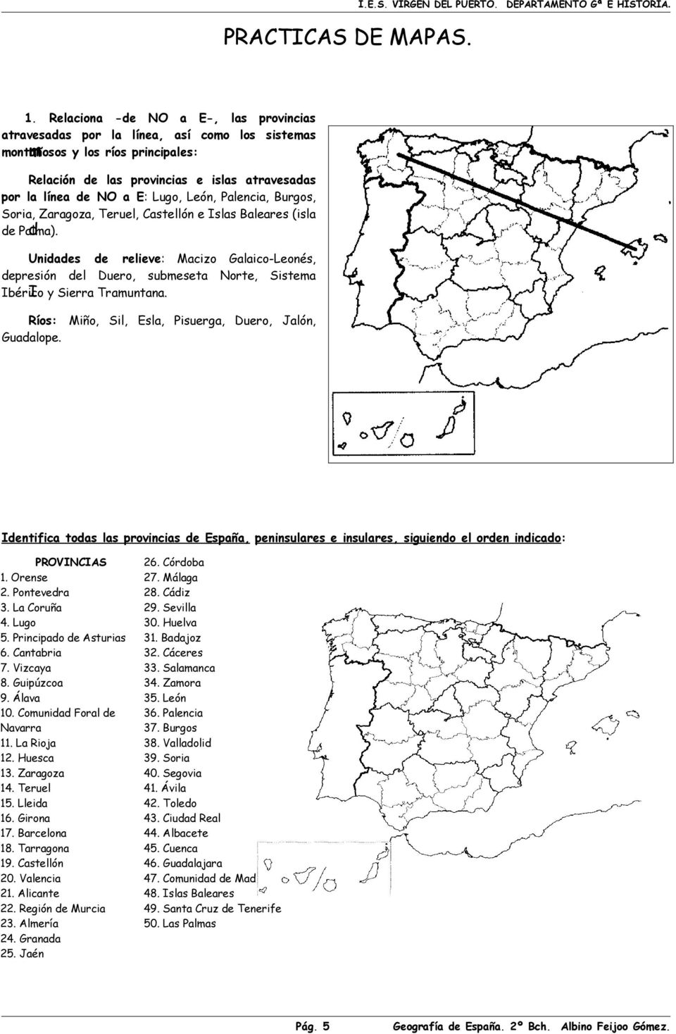 León, Palencia, Burgos, Soria, Zaragoza, Teruel, Castellón e Islas Baleares (isla de Palma).