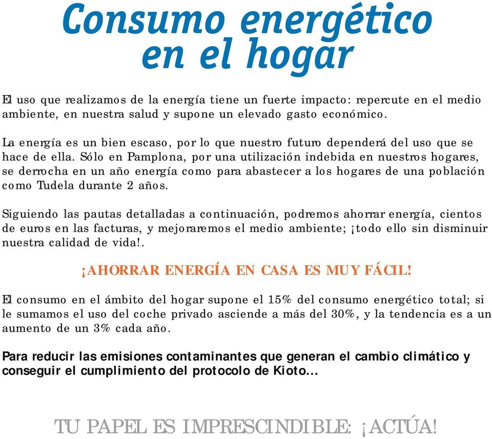 Sólo en Pamplona, por una utilización indebida en nuestros hogares, se derrocha en un año energía como para abastecer a los hogares de una población como Tudela durante 2 años.