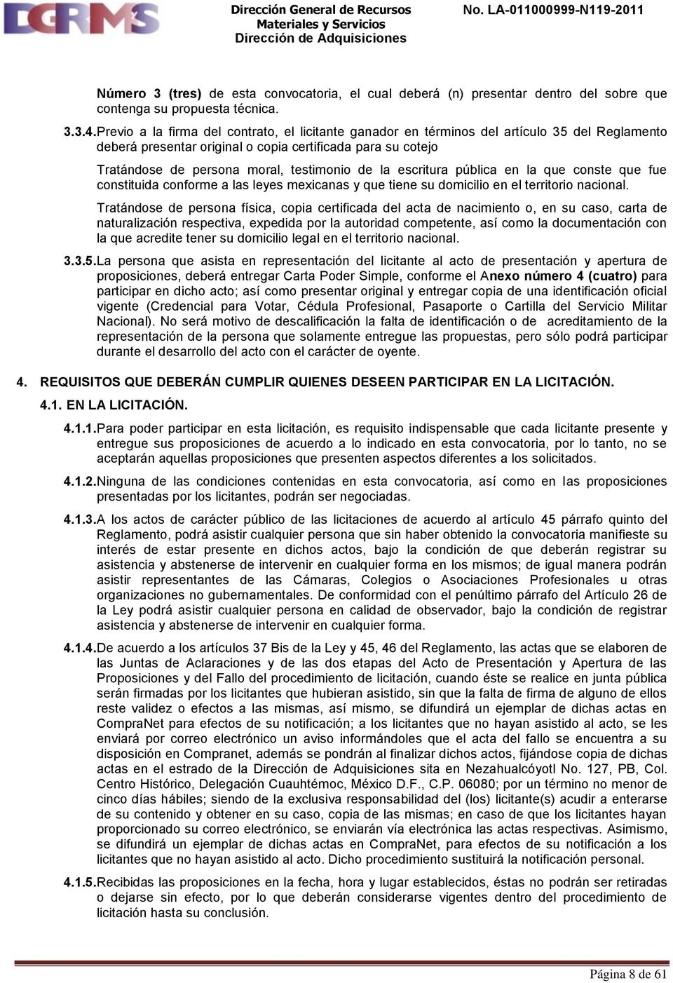 la escritura pública en la que conste que fue constituida conforme a las leyes mexicanas y que tiene su domicilio en el territorio nacional.