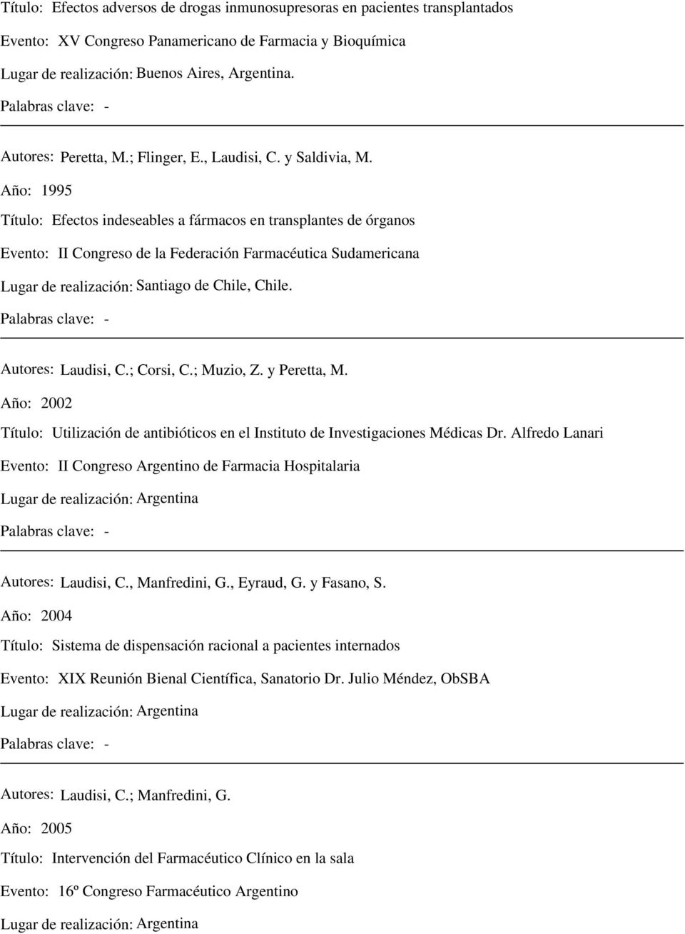 Laudisi, C.; Corsi, C.; Muzio, Z. y Peretta, M. Año: 2002 Utilización de antibióticos en el Instituto de Investigaciones Médicas Dr.