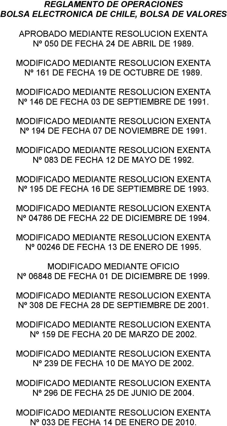 MODIFICADO MEDIANTE RESOLUCION EXENTA Nº 194 DE FECHA 07 DE NOVIEMBRE DE 1991. MODIFICADO MEDIANTE RESOLUCION EXENTA Nº 083 DE FECHA 12 DE MAYO DE 1992.