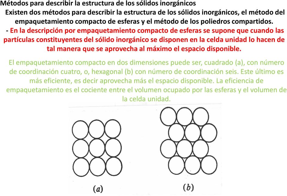 -En la descripción por empaquetamiento compacto de esferas se supone que cuando las partículas constituyentes del sólido inorgánico se disponen en la celda unidad lo hacen de tal manera que se