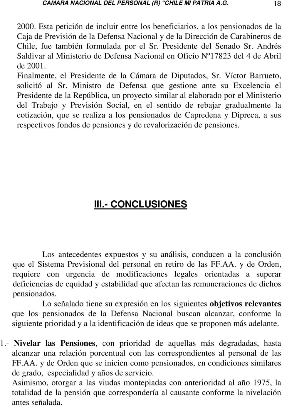Presidente del Senado Sr. Andrés Saldivar al Ministerio de Defensa Nacional en Oficio Nº17823 del 4 de Abril de 2001. Finalmente, el Presidente de la Cámara de Diputados, Sr.