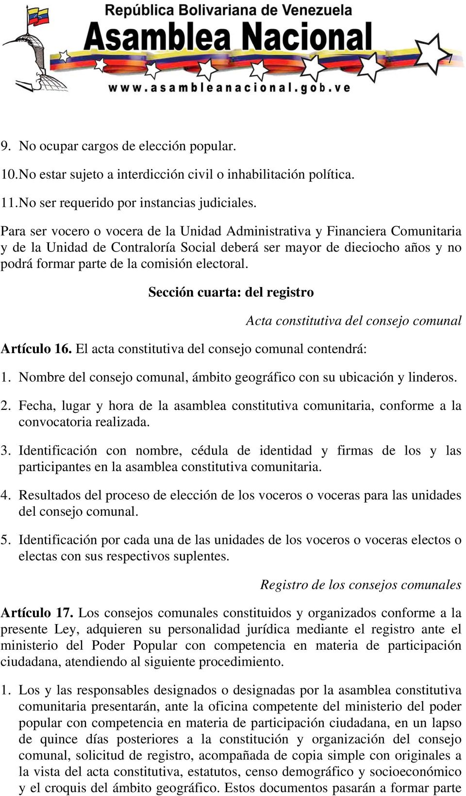 Sección cuarta: del registro Acta constitutiva del consejo comunal Artículo 16. El acta constitutiva del consejo comunal contendrá: 1.