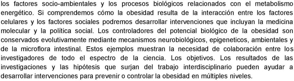 social. Los controladores del potencial biológico de la obesidad son conservados evolutivamente mediante mecanismos neurobiológicos, epigeneticos, ambientales y de la microflora intestinal.
