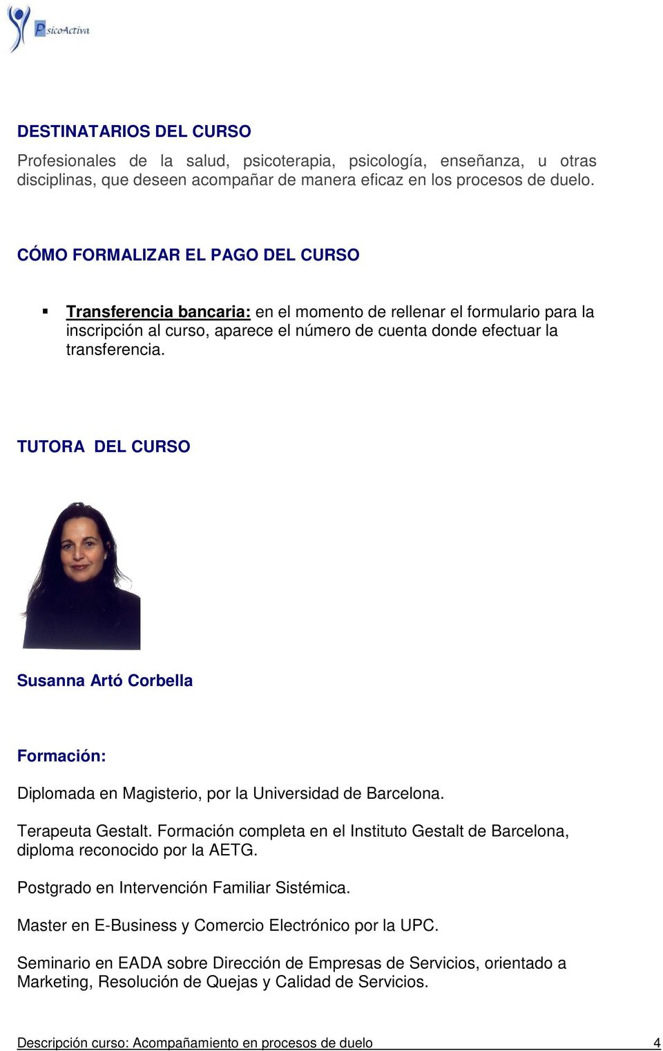 TUTORA DEL CURSO Susanna Artó Corbella Formación: Diplomada en Magisterio, por la Universidad de Barcelona. Terapeuta Gestalt.