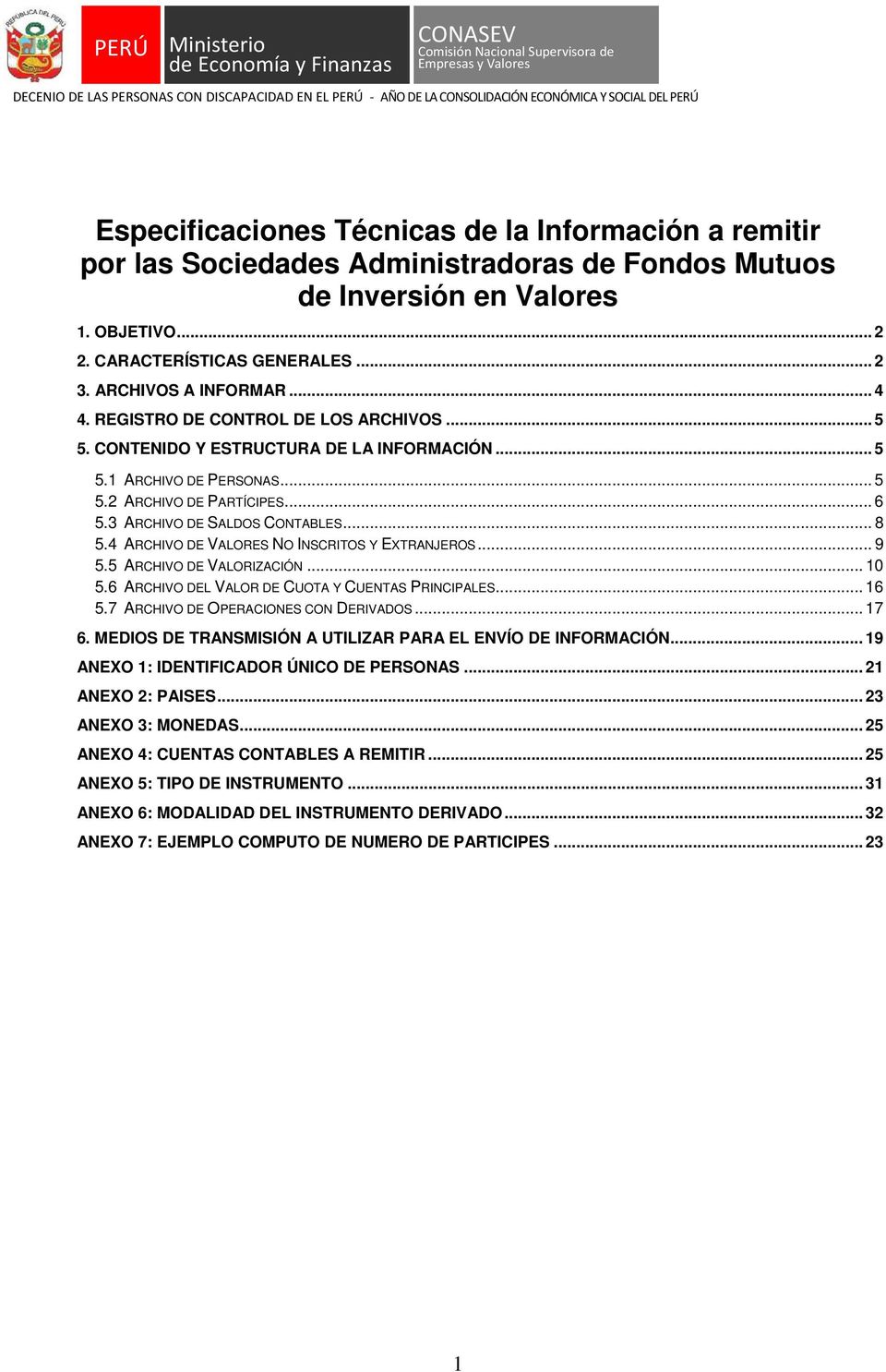 ARCHIVOS A INFORMAR... 4 4. REGISTRO DE CONTROL DE LOS ARCHIVOS... 5 5. CONTENIDO Y ESTRUCTURA DE LA INFORMACIÓN... 5 5.1 ARCHIVO DE PERSONAS... 5 5.2 ARCHIVO DE PARTÍCIPES... 6 5.