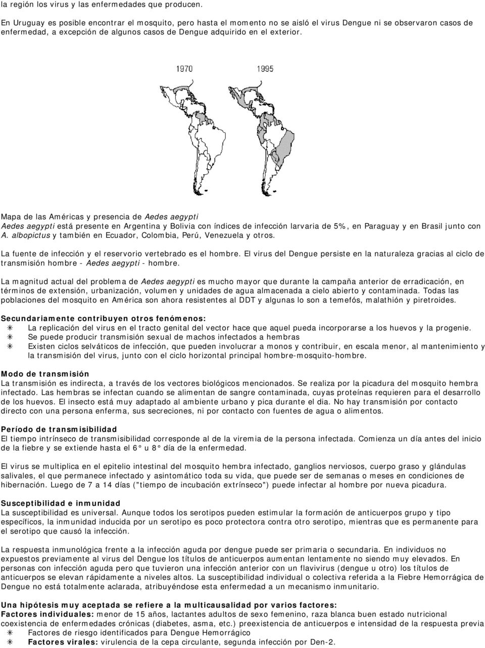Mapa de las Américas y presencia de Aedes aegypti Aedes aegypti está presente en Argentina y Bolivia con índices de infección larvaria de 5%, en Paraguay y en Brasil junto con A.