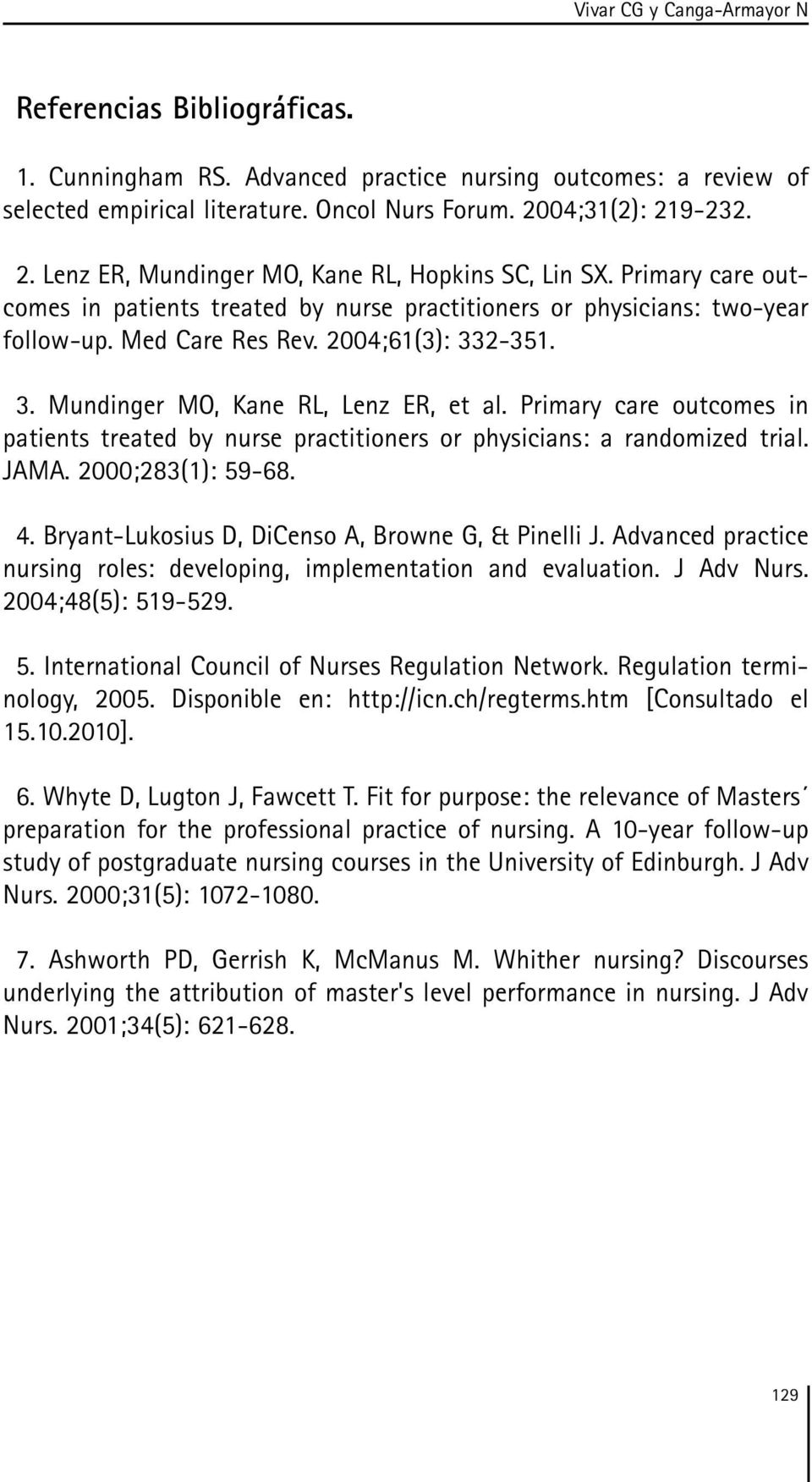 2004;61(3): 332-351. 3. Mundinger MO, Kane RL, Lenz ER, et al. Primary care outcomes in patients treated by nurse practitioners or physicians: a randomized trial. JAMA. 2000;283(1): 59-68. 4.