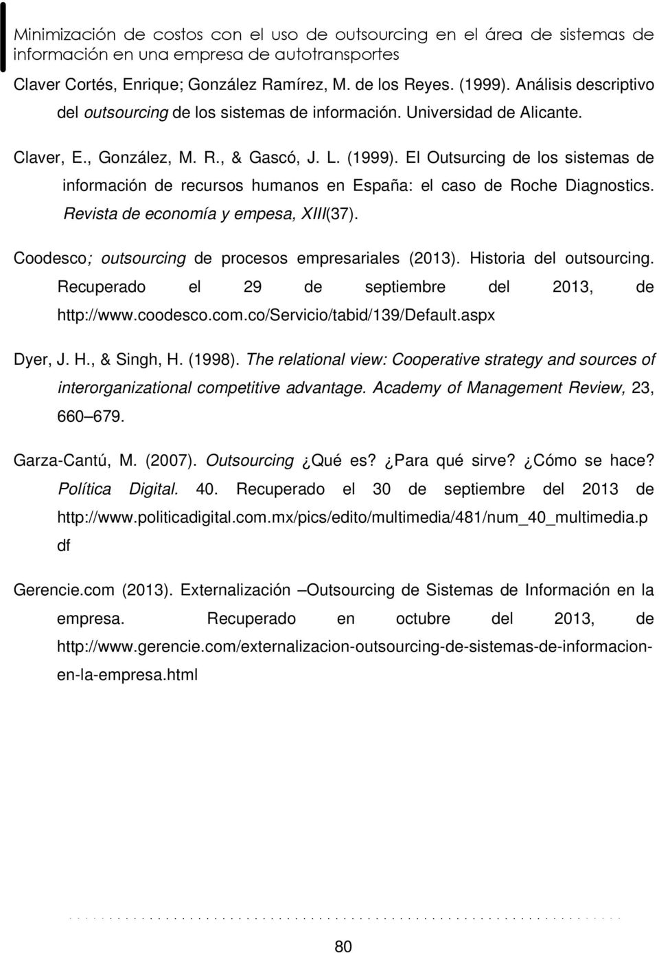 El Outsurcing de los sistemas de información de recursos humanos en España: el caso de Roche Diagnostics. Revista de economía y empesa, XIII(37).