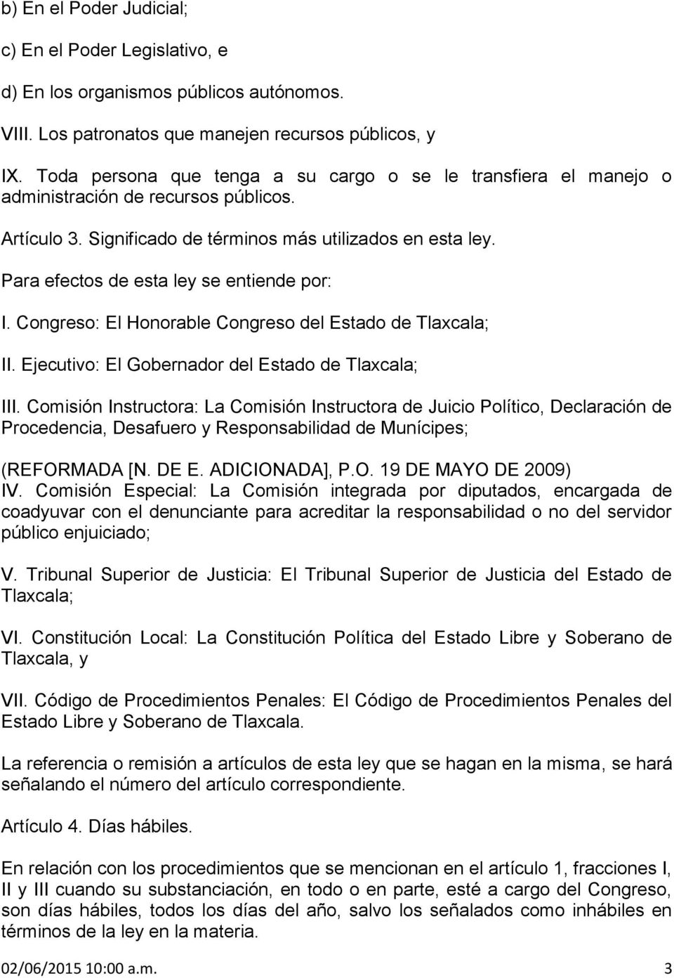 Para efectos de esta ley se entiende por: I. Congreso: El Honorable Congreso del Estado de Tlaxcala; II. Ejecutivo: El Gobernador del Estado de Tlaxcala; III.