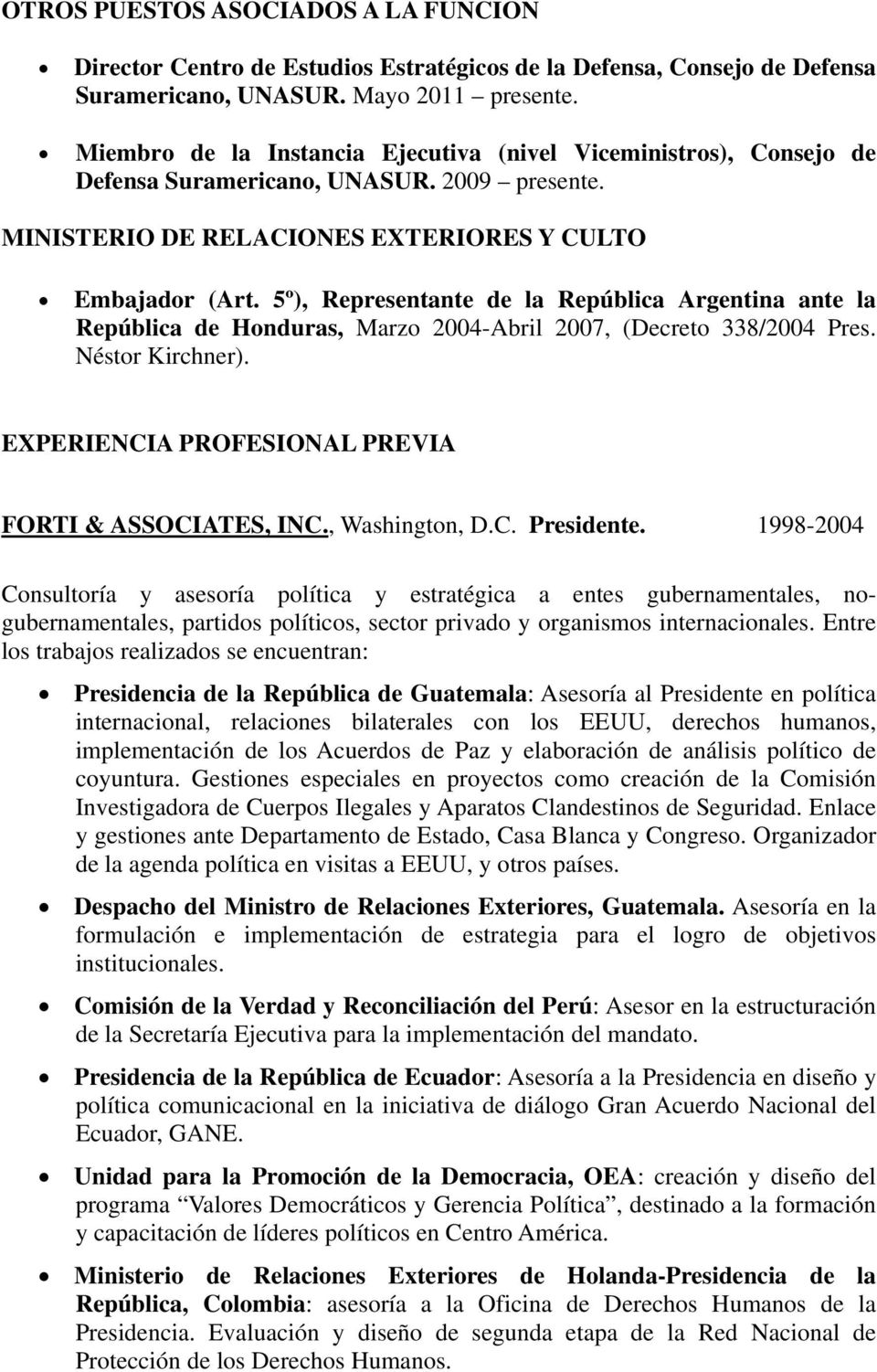 5º), Representante de la República Argentina ante la República de Honduras, Marzo 2004-Abril 2007, (Decreto 338/2004 Pres. Néstor Kirchner). EXPERIENCIA PROFESIONAL PREVIA FORTI & ASSOCIATES, INC.