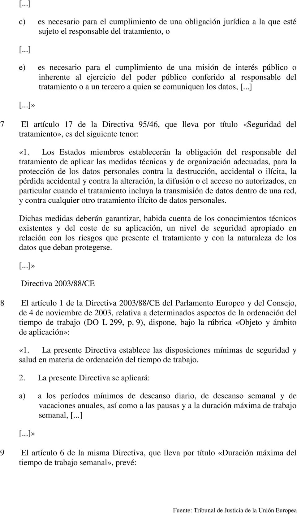 datos, [...] [...]» 7 El artículo 17 de la Directiva 95/46, que lleva por título «Seguridad del tratamiento», es del siguiente tenor: «1.