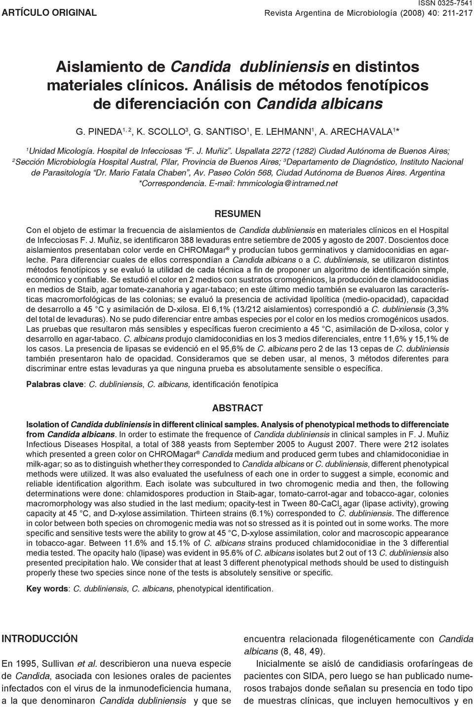 Análisis de métodos fenotípicos de diferenciación con Candida albicans G. PINEDA 1, 2, K. SCOLLO 3, G. SANTISO 1, E. LEHMANN 1, A. ARECHAVALA 1 * 1 Unidad Micología. Hospital de Infecciosas F. J.