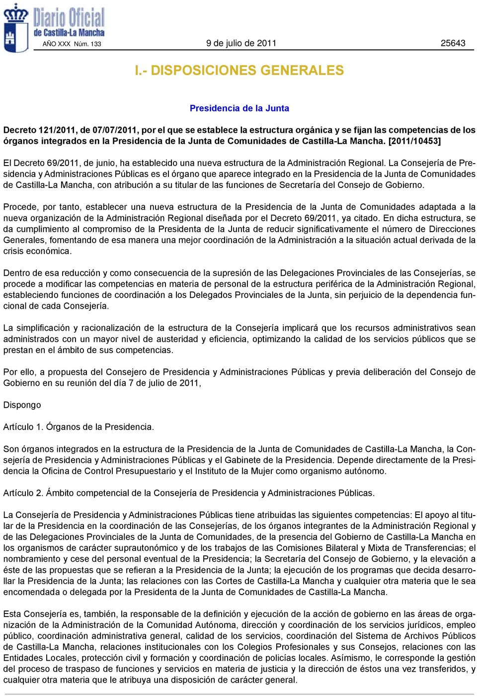 Presidencia de la Junta de Comunidades de Castilla-La Mancha. [2011/10453] El Decreto 69/2011, de junio, ha establecido una nueva estructura de la Administración Regional.
