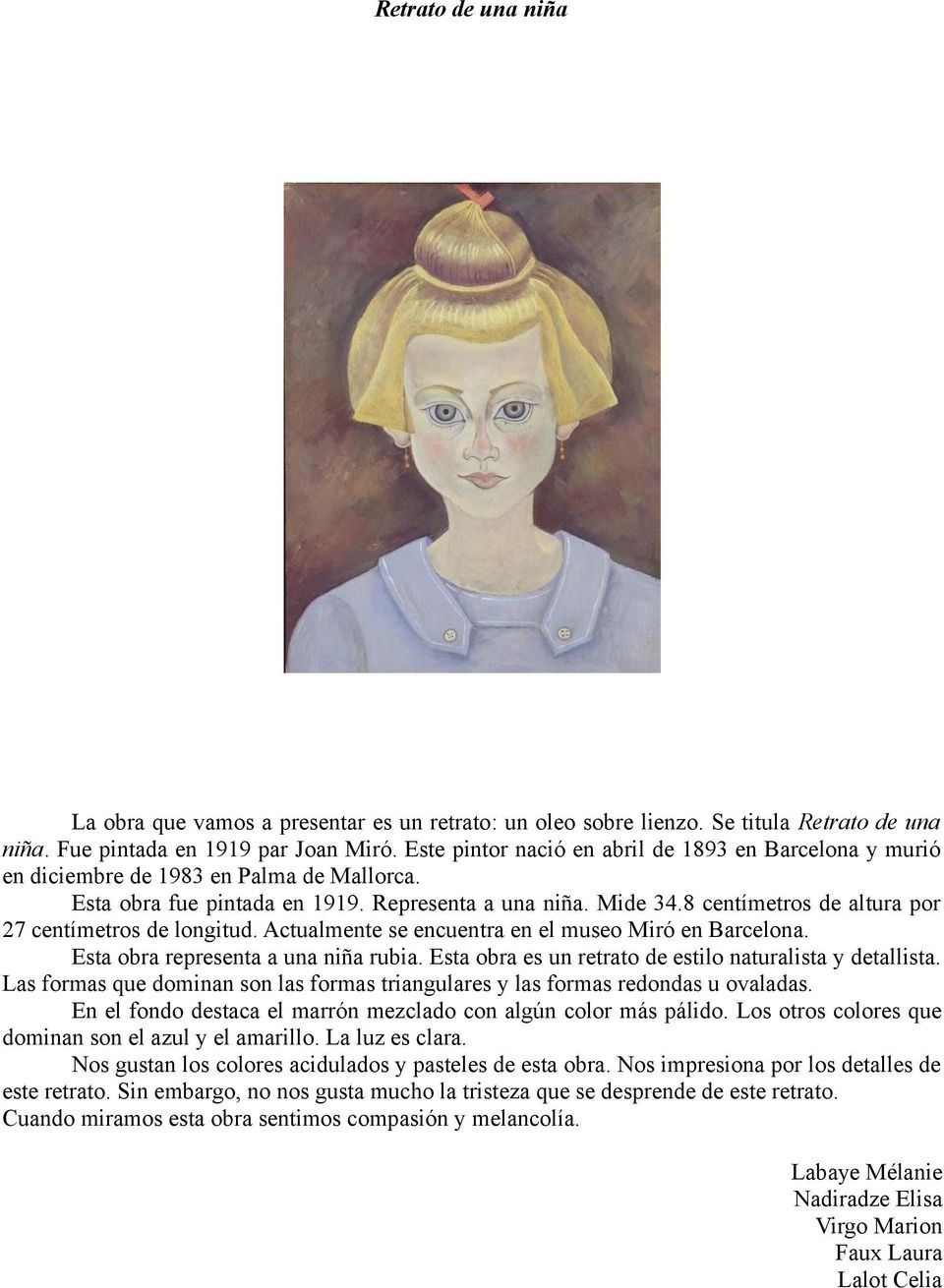 8 centímetros de altura por 27 centímetros de longitud. Actualmente se encuentra en el museo Miró en Barcelona. Esta obra representa a una niña rubia.