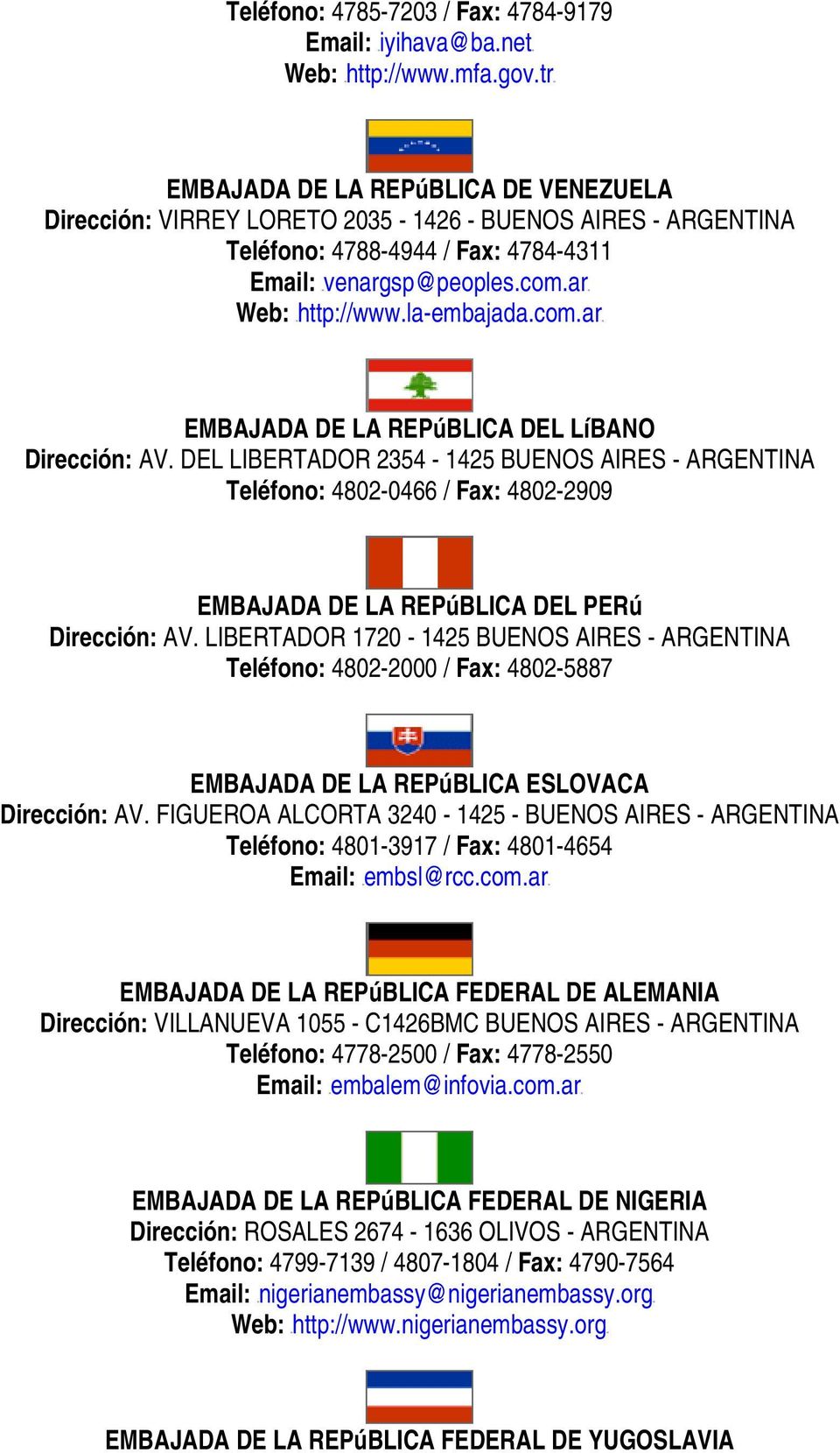 la-embajada.com.arH EMBAJADA DE LA REPúBLICA DEL LíBANO Dirección: AV.